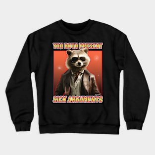 You Both Present Sick Arguments Raccoon Bro Court Crewneck Sweatshirt